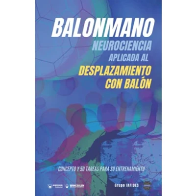 Imagen de Balonmano. Neurociencia aplicada al desplazamiento con balón: Concepto y 50 tareas para su entrenamiento