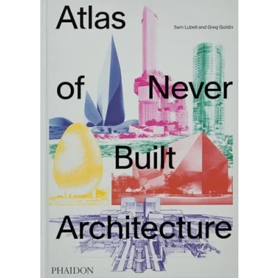 Imagen de Atlas Of Never Built Architecture