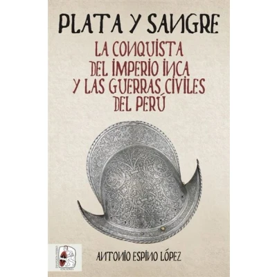 Imagen de Plata Y Sangre: La Conquista Del Imperio Inca Las Guerras Civiles De