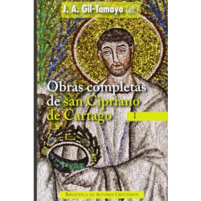 Imagen de Obras completas de San Cipriano Cartago, I: Testimonios A Quirino ; Donato la unidad Iglesia católica oración dominical ... bienes paciencia Cartas: 1 (NORMAL)