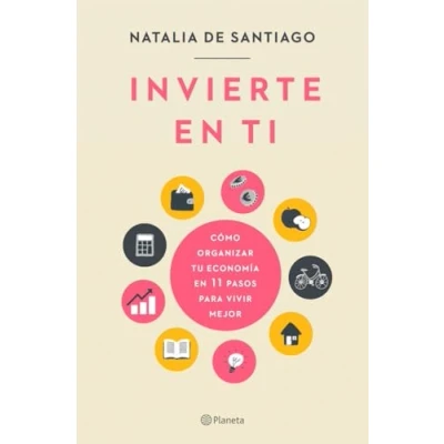 Imagen de Invierte en ti: Cómo organizar tu economía 11 pasos para vivir mejor (No Ficción)