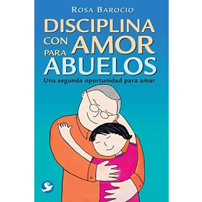Imagen de Disciplina con amor para abuelos: Una segunda oportunidad amar (SIN COLECCION)