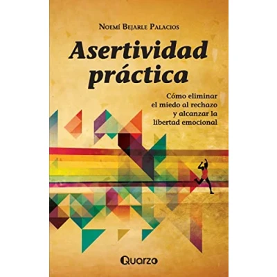 Imagen de Asertividad practica: Como eliminar el miedo al rechazo y alcanzar la libertad emocional
