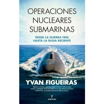 Imagen de OPERACIONES NUCLEARES SUBMARINAS; DESDE LA GUERRA FRÍA HASTA RUSIA RECIENTE (Historia)