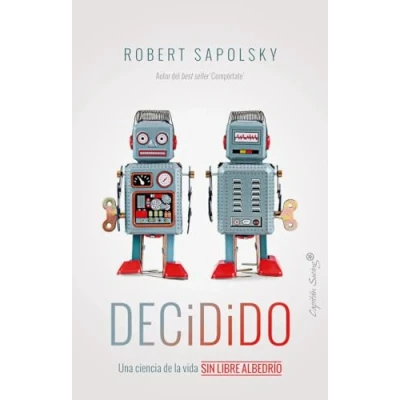 Imagen de Decidido: Una ciencia de la vida sin libre albedrío (ENSAYO)