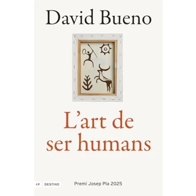 Imagen de L&#039;art de ser humans: Premi Josep Pla 2025 (L&#039;ANCORA)