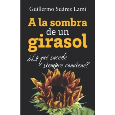 Imagen de A la sombra de un girasol: ¿Lo qué sucede, siempre conviene?