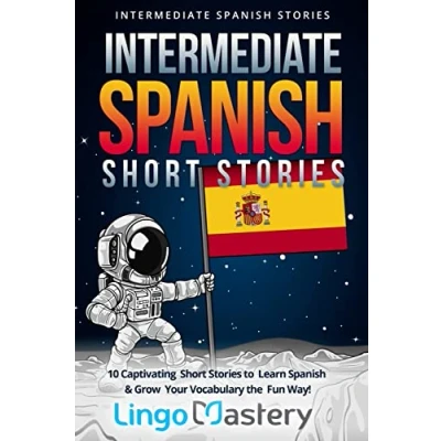 Imagen de Intermediate Spanish Short Stories: 10 Captivating Stories to Learn &amp; Grow Your Vocabulary the Fun Way!: Volume 1 (Intermediate Stories)