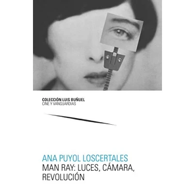 Imagen de Man Ray: Luces, Cámara, Revolución (Luis Buñuel. Cine y Vanguardias)