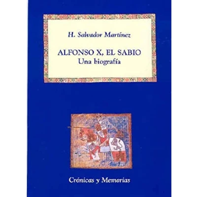 Imagen de Alfonso X, el Sabio: Una biografía: Biografia (Crónicas y Memorias)