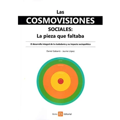 Imagen de Las cosmovisiones sociales: la pieza que faltaba: El desarrollo integral de ciudadanía y su impacto sociopolítico (SIN COLECCION)