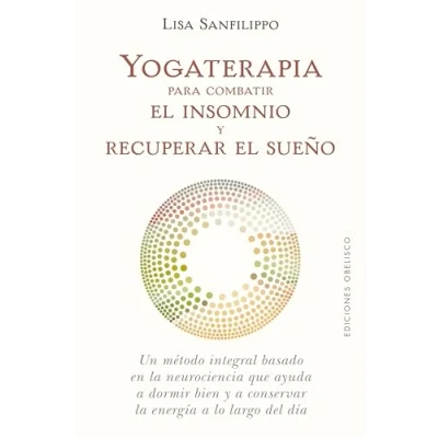 Imagen de yogaterapia para combatir el insomnio y Recuperar Sueño: Un Metodo Integral Basado En La Neurociencia Que Qyuda a Dormir Bien Conserver Energia Lo Largo Del Dia (Salud vida natural)