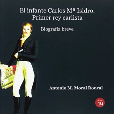 Imagen de El infante Carlos Mª Isidro: Primer rey carlista. Biografía breve (SIN COLECCION)