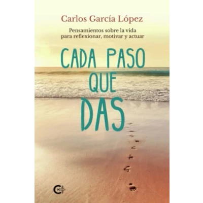 Imagen de Cada paso que das: Pensamientos sobre la vida para reflexionar, motivar y actuar (Caligrama)