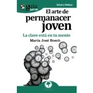 Imagen de Guiaburros El Arte De Permanecer Joven: La Clave Esta En Tu Mente
