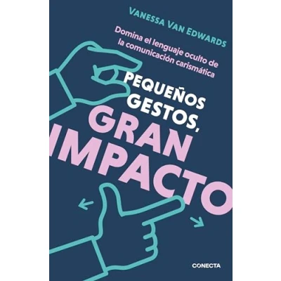 Imagen de Pequeños gestos, gran impacto: Domina el lenguaje oculto de la comunicación carismática (Conecta)