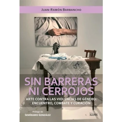 Imagen de Sin barreras ni cerrojos. Arte contra las violencias de género: encuentro, combate y curación.