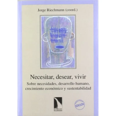 Imagen de Necesitar Desear Vivir: Sobre Necesidades, Desarrollo Humano, Crecimiento Economico y Sustentabilidad (COLECCION MAYOR)