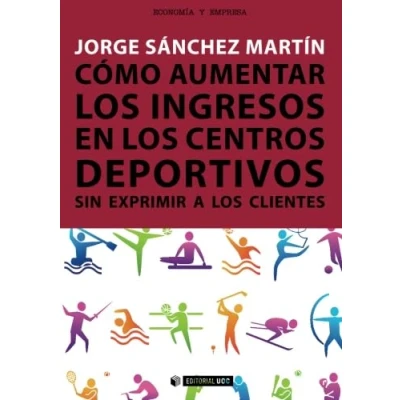 Imagen de Cómo aumentar los ingresos en centros deportivos sin exprimir a clientes: 325 (Manuales)