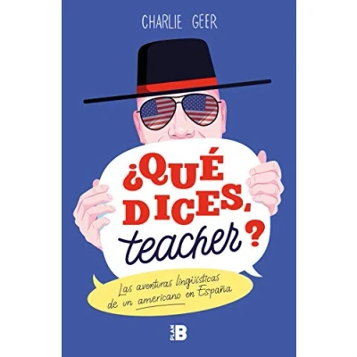 Imagen de ¿Qué dices, teacher?: Las aventuras lingüísticas de un americano en España (Somos B)