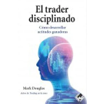 Imagen de El trader disciplinado: Cómo desarrollar actitudes ganadoras