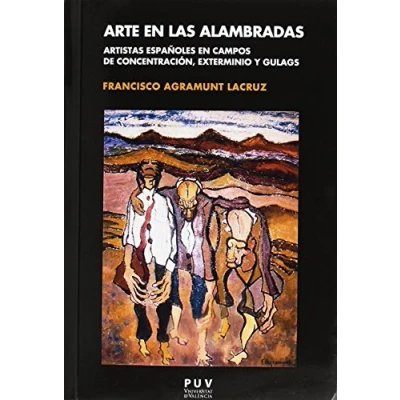Imagen de Arte en las alambradas: Artistas españoles campos de concentración, exterminio y gulags (Fora Col·lecció)