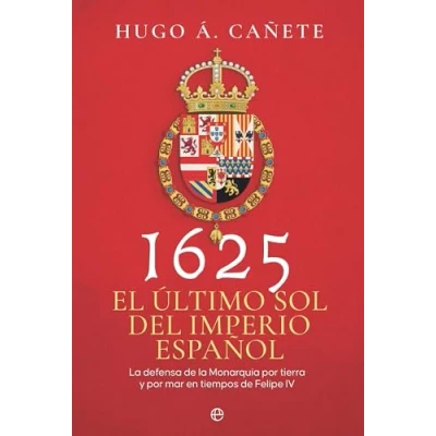 Imagen de 1625. El último sol del imperio español: la defensa de Monarquía por tierra y mar en tiempos Felipe IV (Historia)