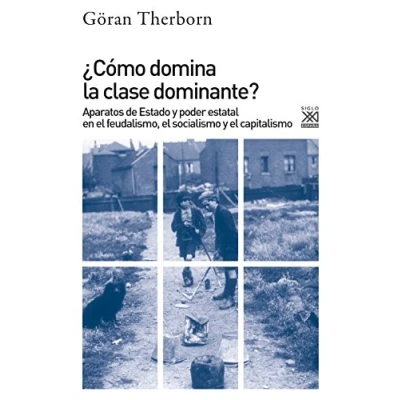 Imagen de ¿Cómo domina la clase dominante?. Aparatos de Estado y poder estatal en el feudalismo, socialismo capitalismo: 1201 (Siglo XXI España General)