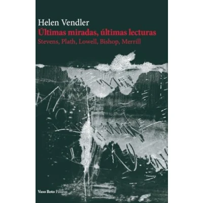 Imagen de Últimas miradas, últimas lecturas: Stevens, Plath, Lowell, Bishop, Merrill: 16 (FISURAS)