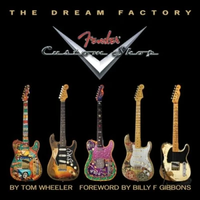 Imagen de Tom Wheeler: The Dream Factory Fender Custom Shop. Para Guitarra