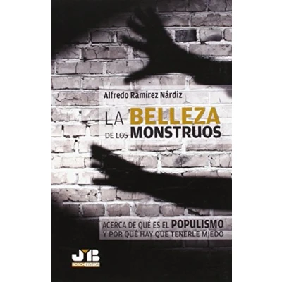 Imagen de La belleza de los monstruos: Acerca qué es el populismo y por hay que tenerle miedo (SIN COLECCION)