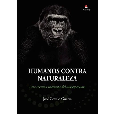 Imagen de Humanos contra naturaleza: Una revisión marxista del antiespecismo (SIN COLECCION)