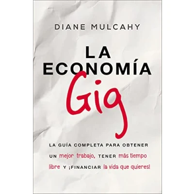 Imagen de la economía gig: guía completa para obtener un mejor trabajo, tener más tiempo libre y ¡financiar vida que usted quiere!