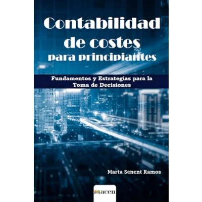 Imagen de Contabilidad de costes para principiantes: Fundamentos y estrategias la toma decisiones
