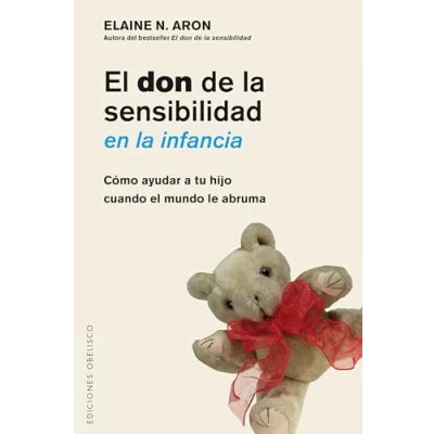 Imagen de Don De La Sensibilidad En Infancia, El: Como ayudar a tu hijo cuando el mundo le abruma (Psicología)