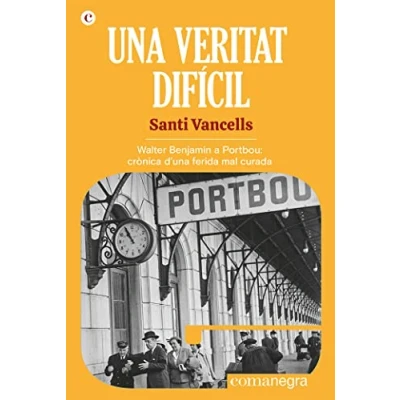 Imagen de Una veritat difícil: Walter Benjamin a Portbou: crònica d&#039;una ferida mal curada: 6 (Espores)