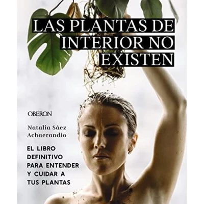 Imagen de Las plantas de interior no existen. El libro definitivo para entender y cuidar a tus (Libros singulares)