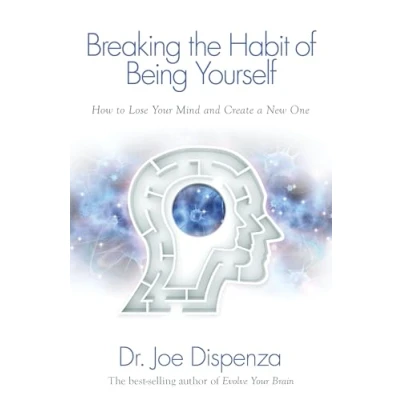 Imagen de BREAKING THE HABIT OF BEING YOURSELF by Dr. Joe Dispenza (2012 08 02)