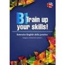 Imagen de B1 Train Up Your Skills!. Extensive English Skills Practice