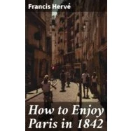 Imagen de How To Enjoy Paris In 1842 (ebook)