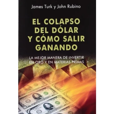 Imagen de El colapso del dólar y cómo salir ganando: La mejor manera de invertir en oro materias primas (Dinero, banca finanzas)