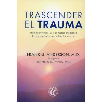 Imagen de Trascender el trauma: Tratamiento del TEPT complejo mediante la terapia Sistemas de familia interna. (SIN COLECCION)