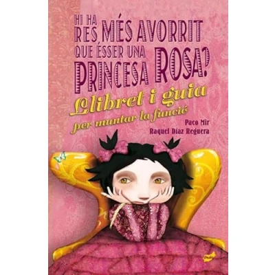Imagen de Hi ha res més avorrit que ésser una princesa rosa?: El llibret i la guia per muntar funció (TEATRE)