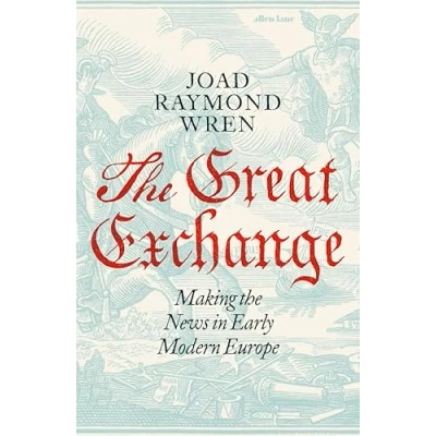 Imagen de The Great Exchange: Making News In Early Modern Europe (ebook)