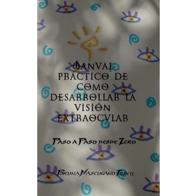Imagen de Manual práctico de como desarrollar la visión extraocular: paso a desde Zero