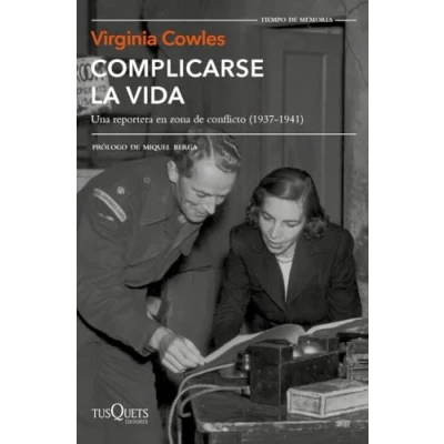 Imagen de Complicarse la vida: Una reportera en zona de conflicto (1937 1941) (Tiempo Memoria)
