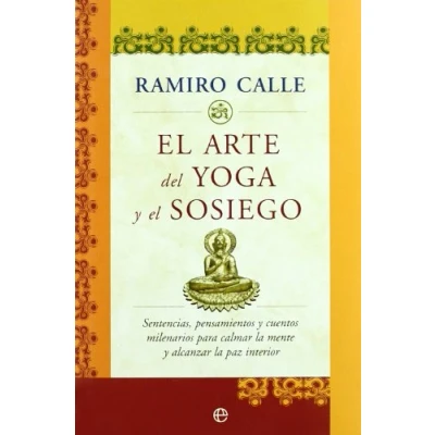 Imagen de el arte del yoga y sosiego : sentencias, pensamientos cuentos milenarios para calmar la mente alcanzar paz interior
