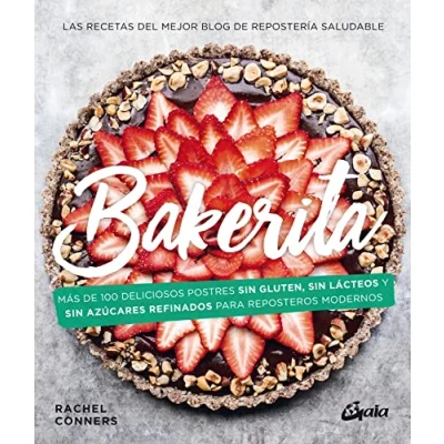 Imagen de Bakerita: Más de 100 deliciosos postres sin gluten, lácteos y azúcares refinados para reposteros modernos (Nutrición Salud)