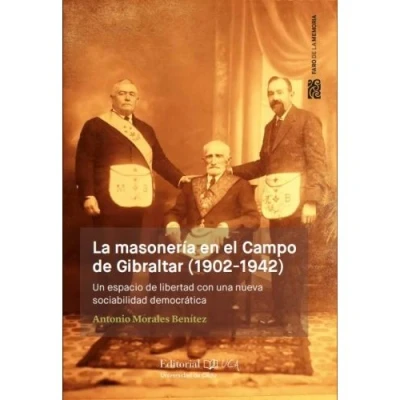 Imagen de la Masonería En El Campo de Gibraltar (1902 1942): Un espacio libertad con una nueva sociabilidad democrática (Faro Memoria)
