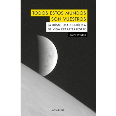 Imagen de Todos estos mundos son vuestros: LA BÚSQUEDA CIENTÍFICA DE VIDA EXTRATERRESTRE: 102 (ALPHA DECAY)